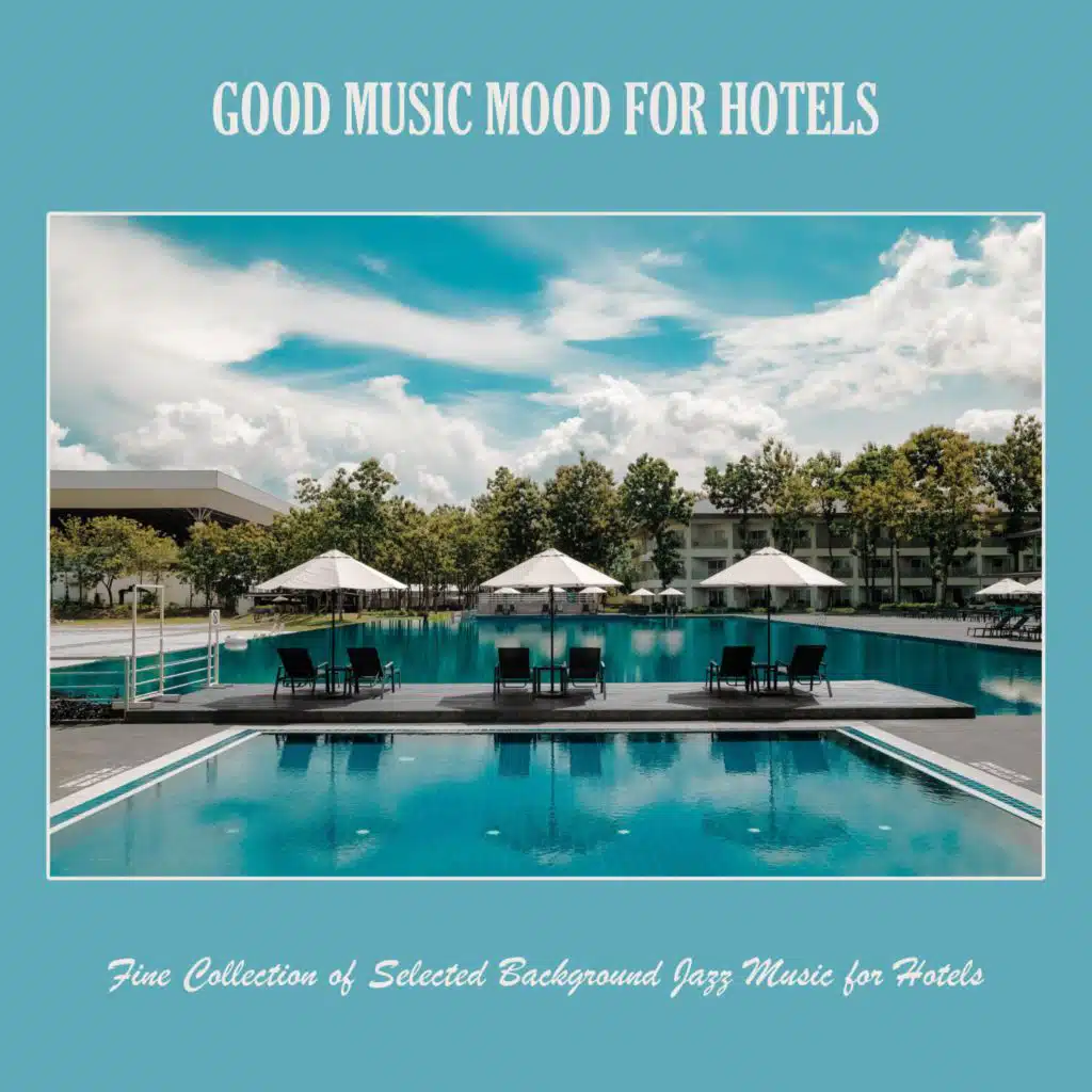Good Music Mood for Hotels: Fine Collection of Selected Background Jazz Music for Hotels