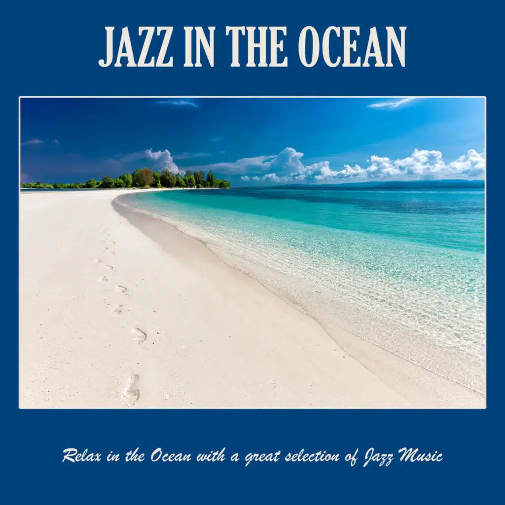 Jazz in the Ocean: Relax in the Ocean with a Great Selection of Jazz Music