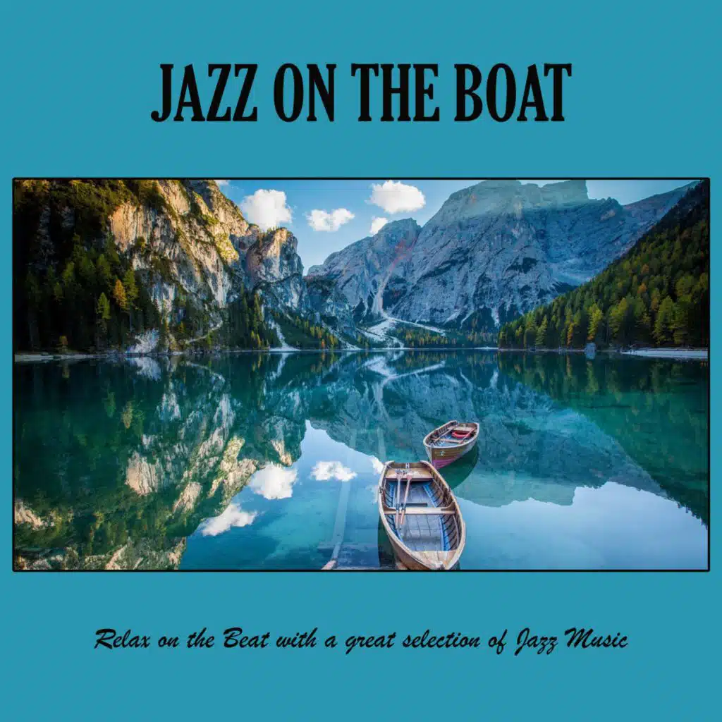 Jazz on the Boat: Relax on the Beat with a Great Selection of Jazz Music