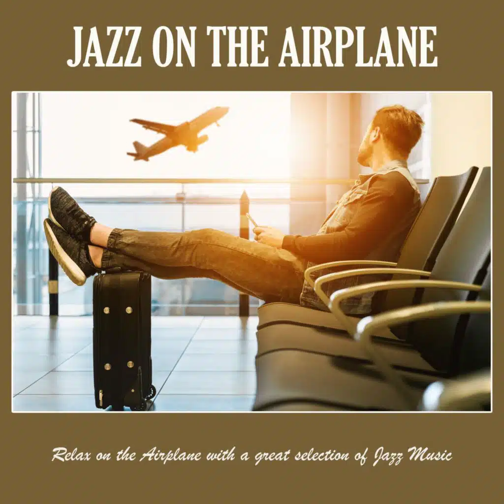 Jazz on the Airplane: Relax on the Airplane with a Great Selection of Jazz Music