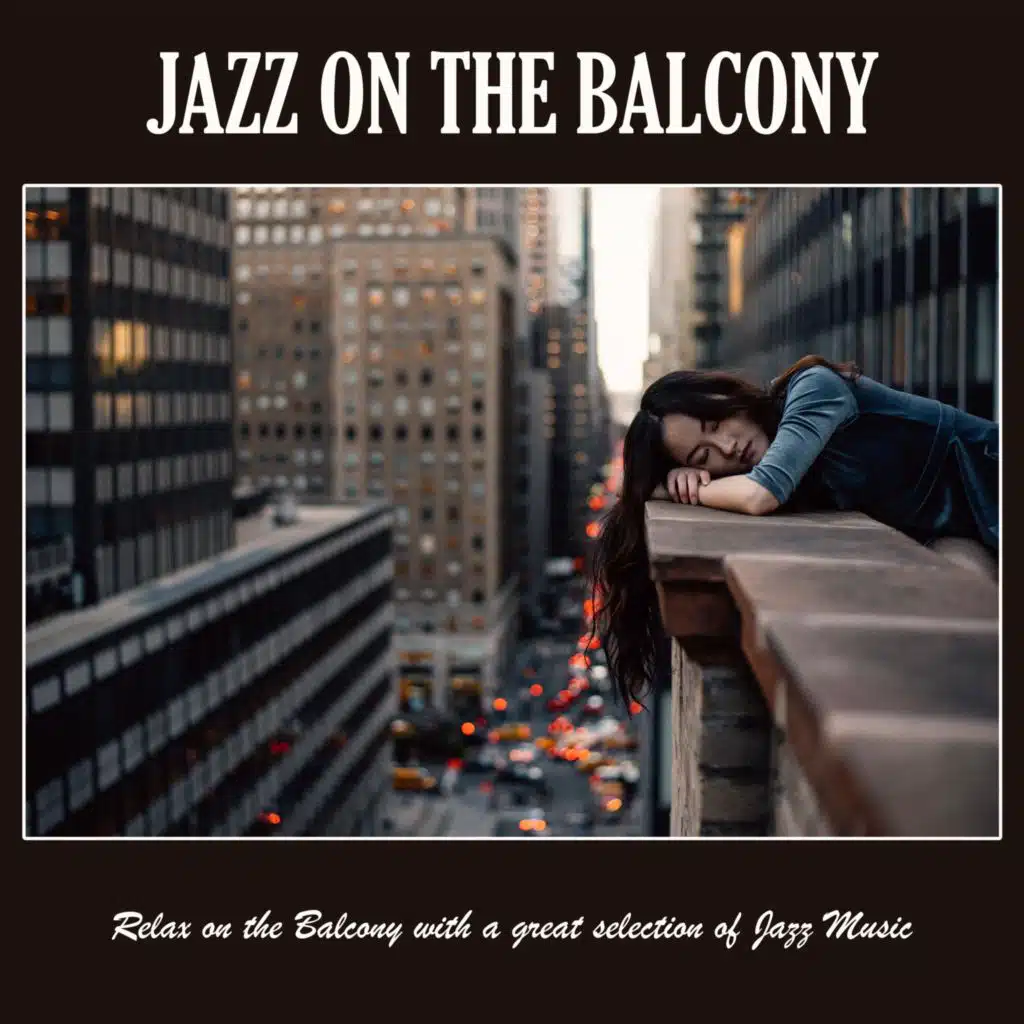 Jazz on the Balcony: Relax on the Balcony with a Great Selection of Jazz Music