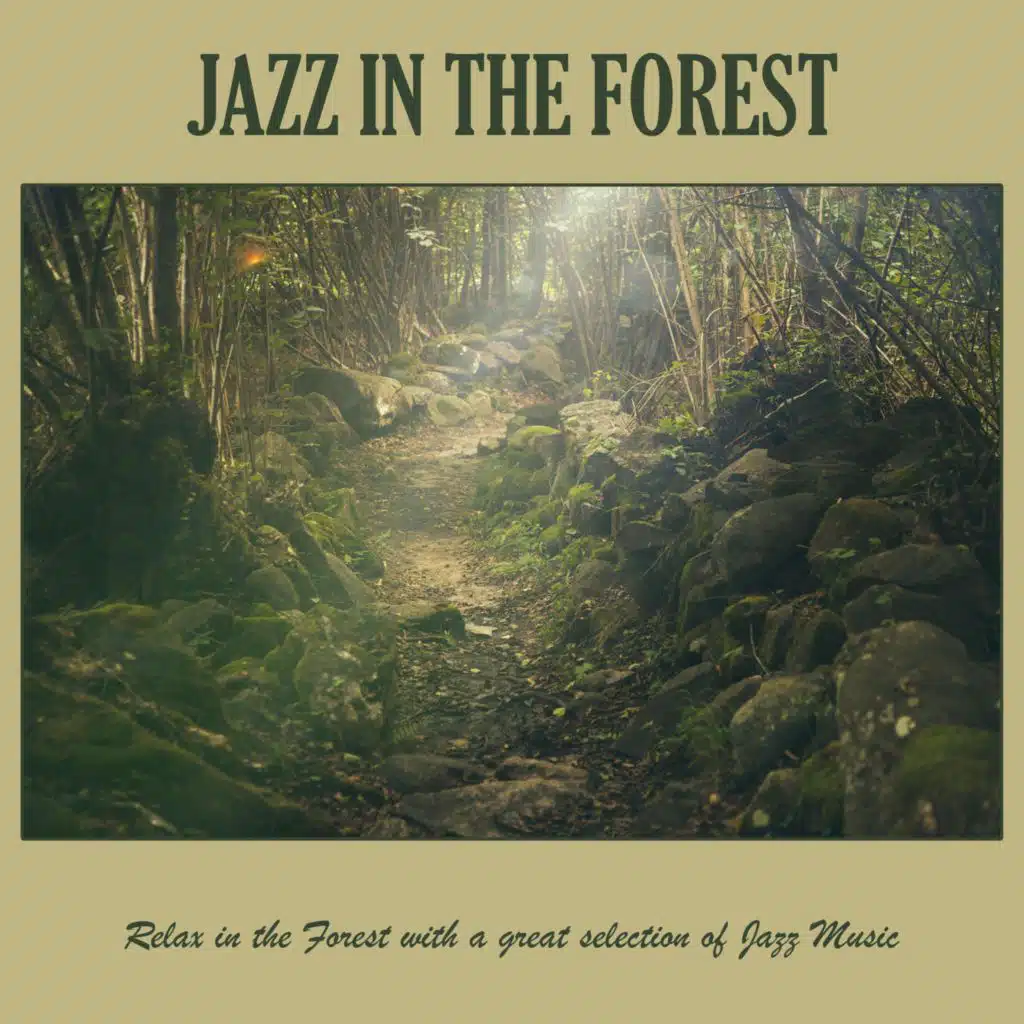 Jazz in the Forest: Relax in the Forest with a Great Selection of Jazz Music