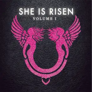 She is Risen: Volume One
