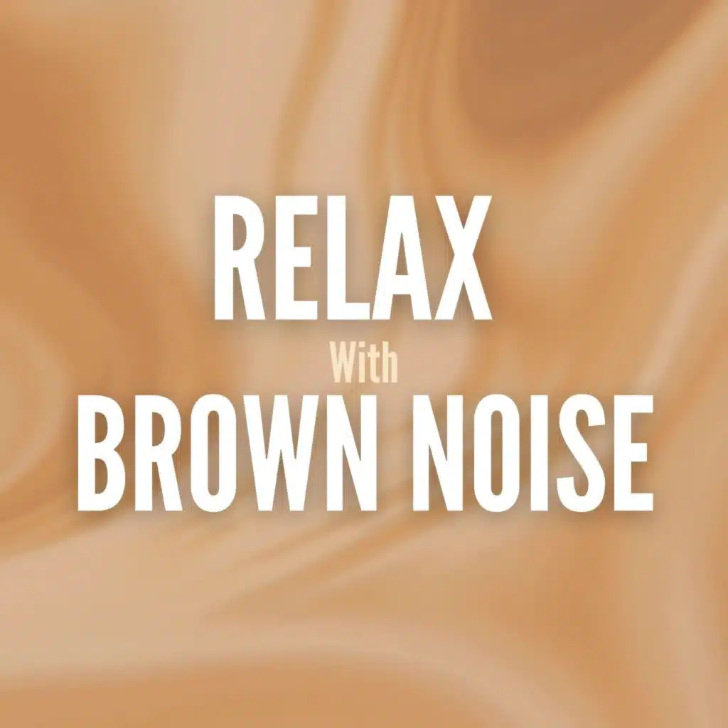 Relax with Brown Noise