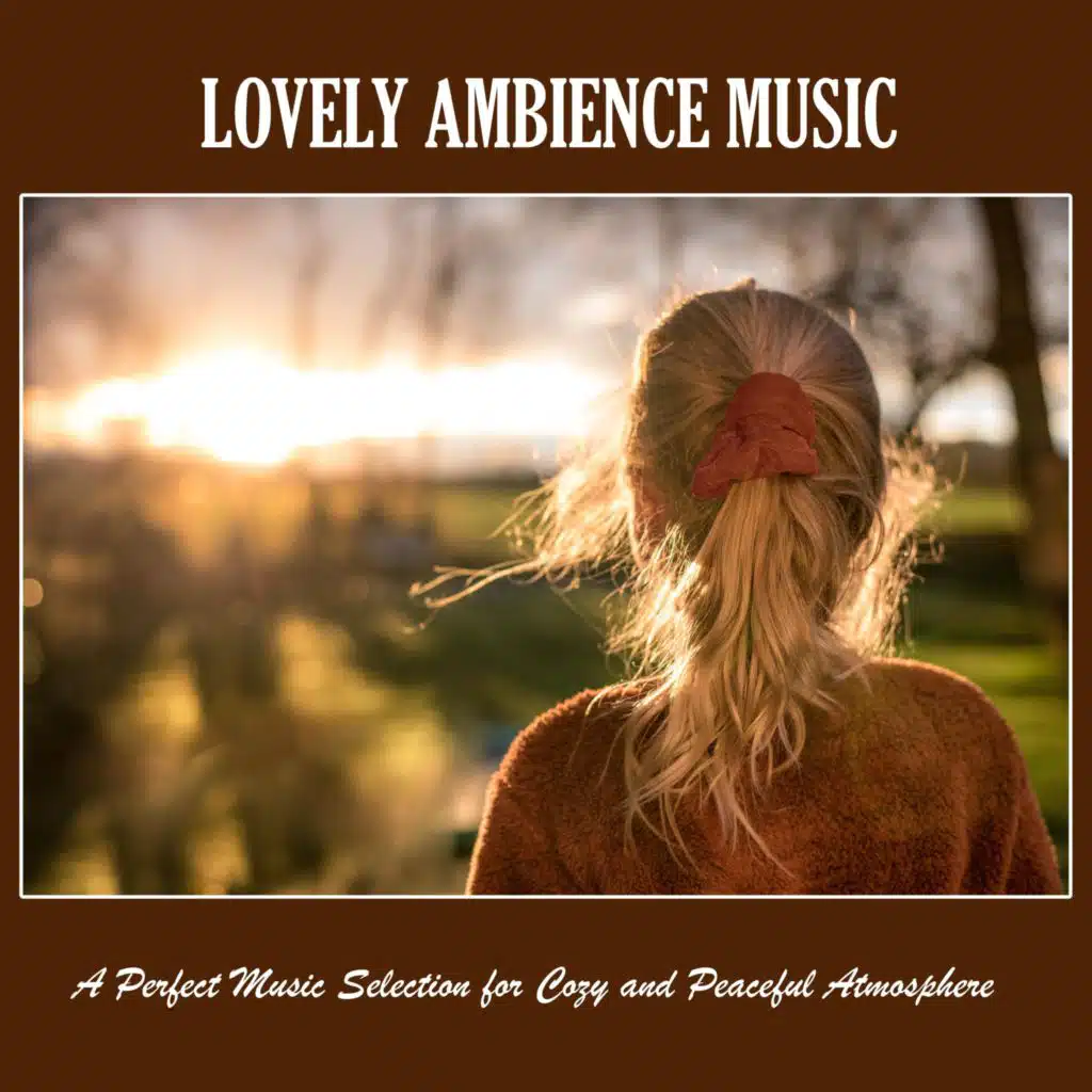 Lovely Ambience Music: a Perfect Music Selection for Cozy and Peaceful Atmosphere