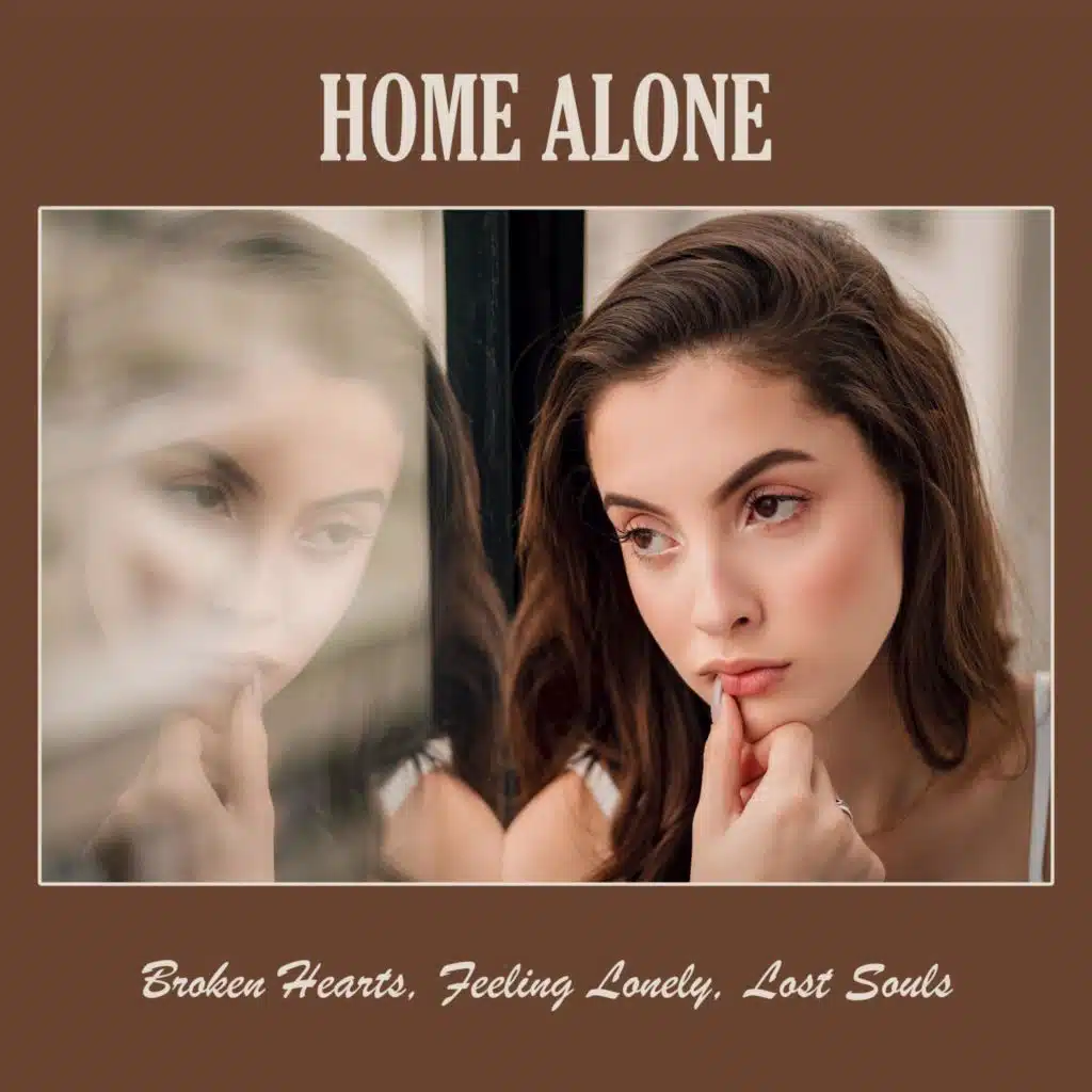 Home Alone: Broken Hearts, Feeling Lonely, Lost Souls