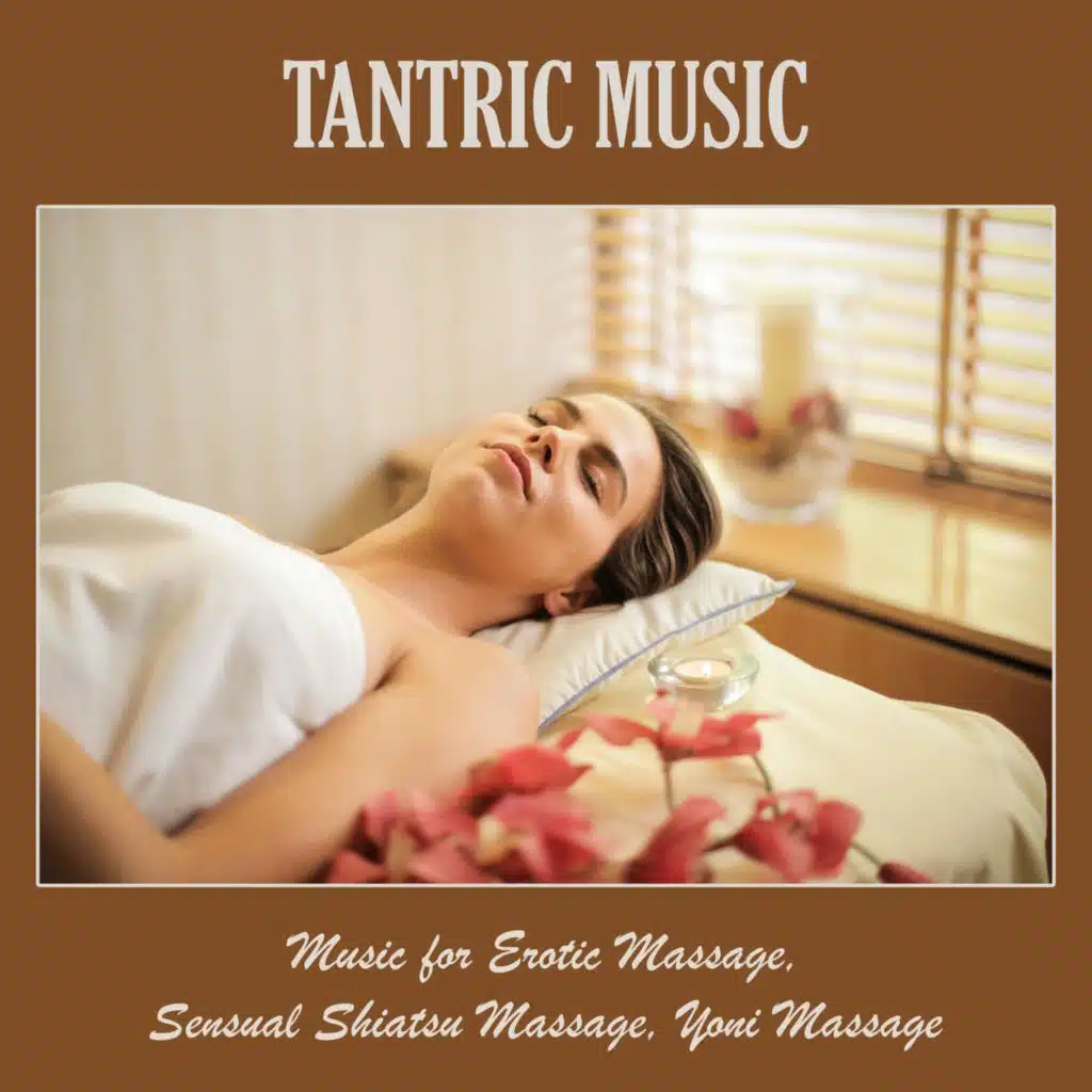 Tantric Music: Music for Erotic Massage, Sensual Shiatsu Massage, Yoni Massage