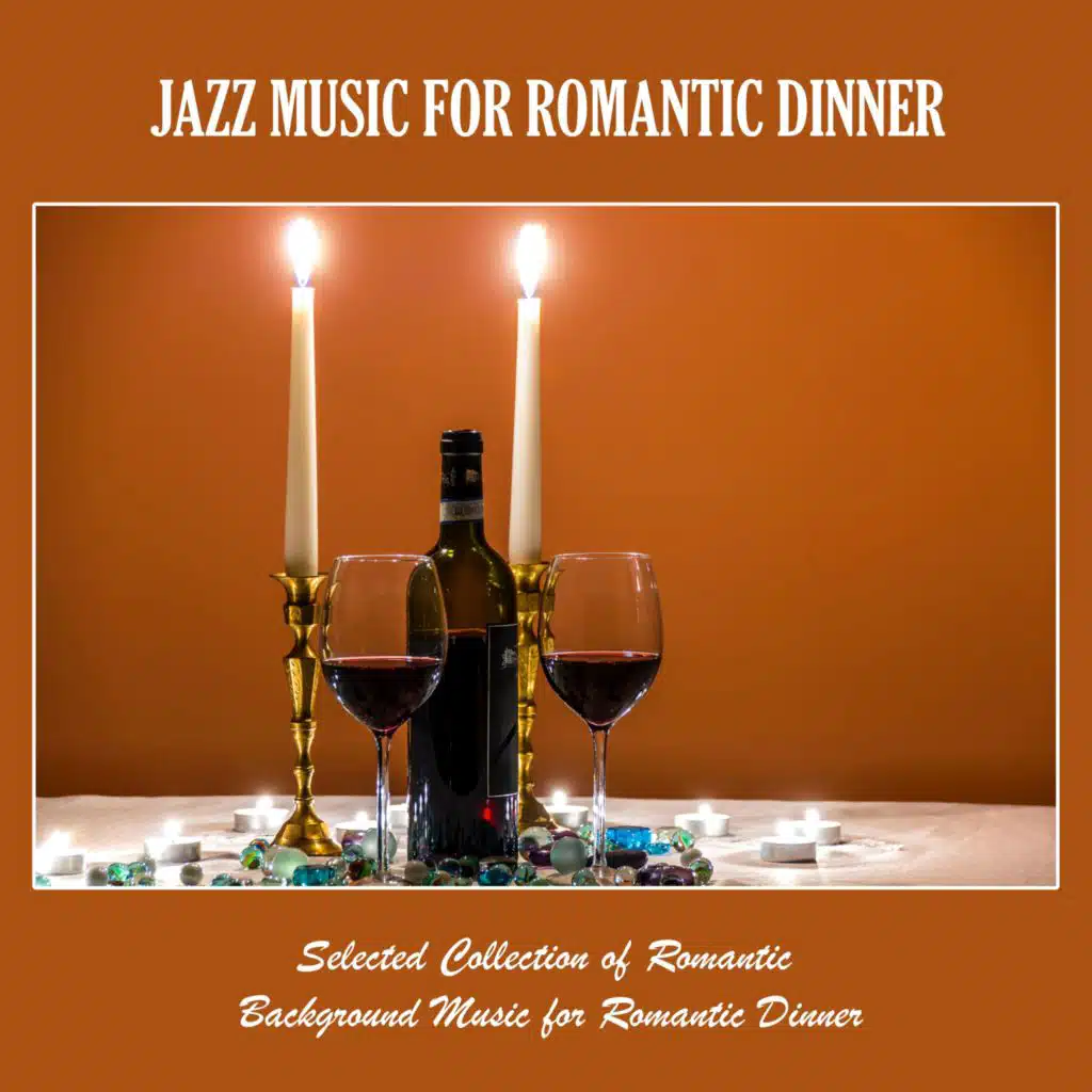 Jazz Music for Romantic Dinner: Selected Collection of Romantic Background Music for Romantic Dinner