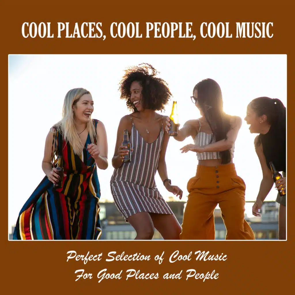 Cool Places, Cool People, Cool Music: Perfect Selection of Cool Music for Good Places and People