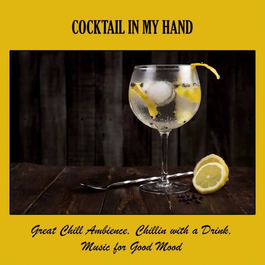 Cocktail in My Hand: Great Chill Ambience, Chillin with a Drink, Music for Good Mood