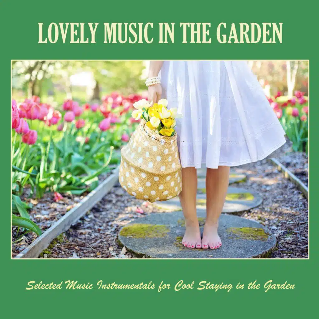 Lovely Music in the Garden: Selected Music Instrumentals for Cool Staying in the Garden