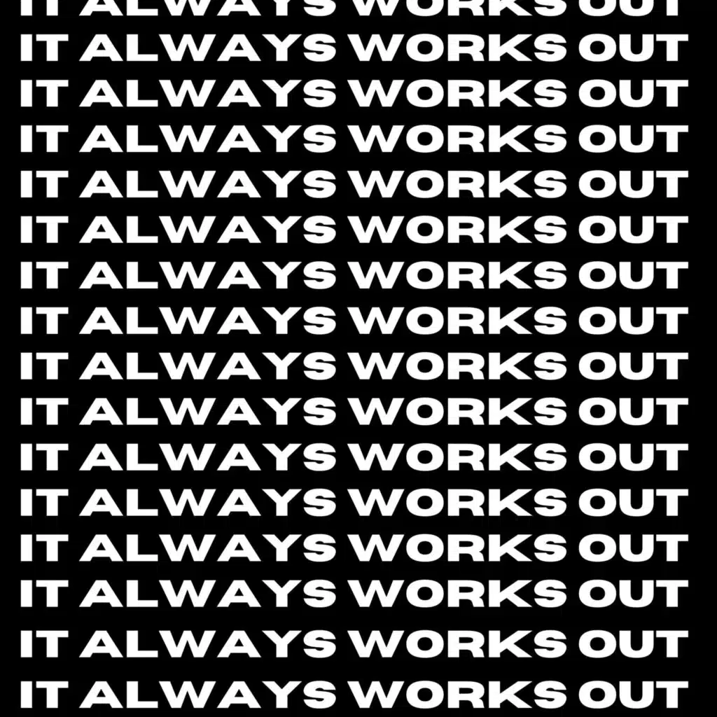 IT ALWAYS WORKS OUT