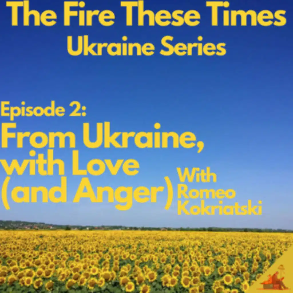 🌻 Ukraine Special: 2. From Ukraine, with Love (and Anger) w/ Romeo Kokriatski