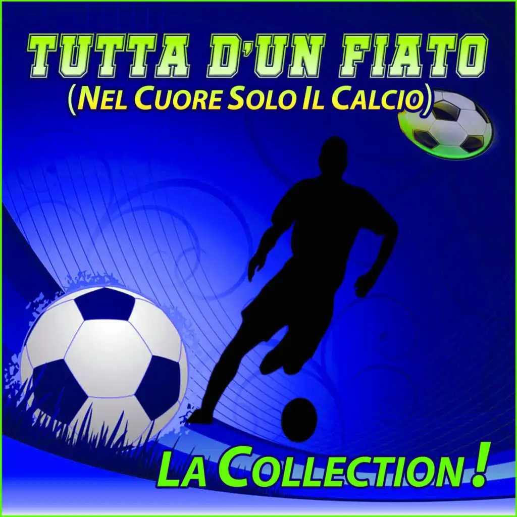 Tutta D'Un Fiato (Nel Cuore Solo Il Calcio) - La Collection!
