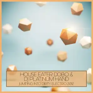 House Eater Dobo, DJ Platinum Hand