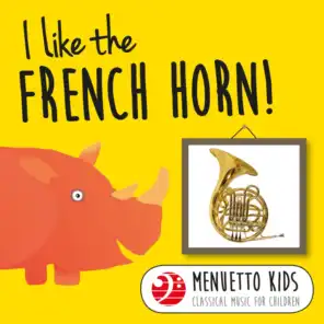 I Like the French Horn! (Menuetto Kids - Classical Music for Children)