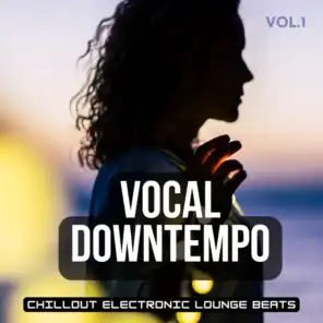 Vocal Downtempo, Vol.1 (Chillout Electronic Lounge Beats)