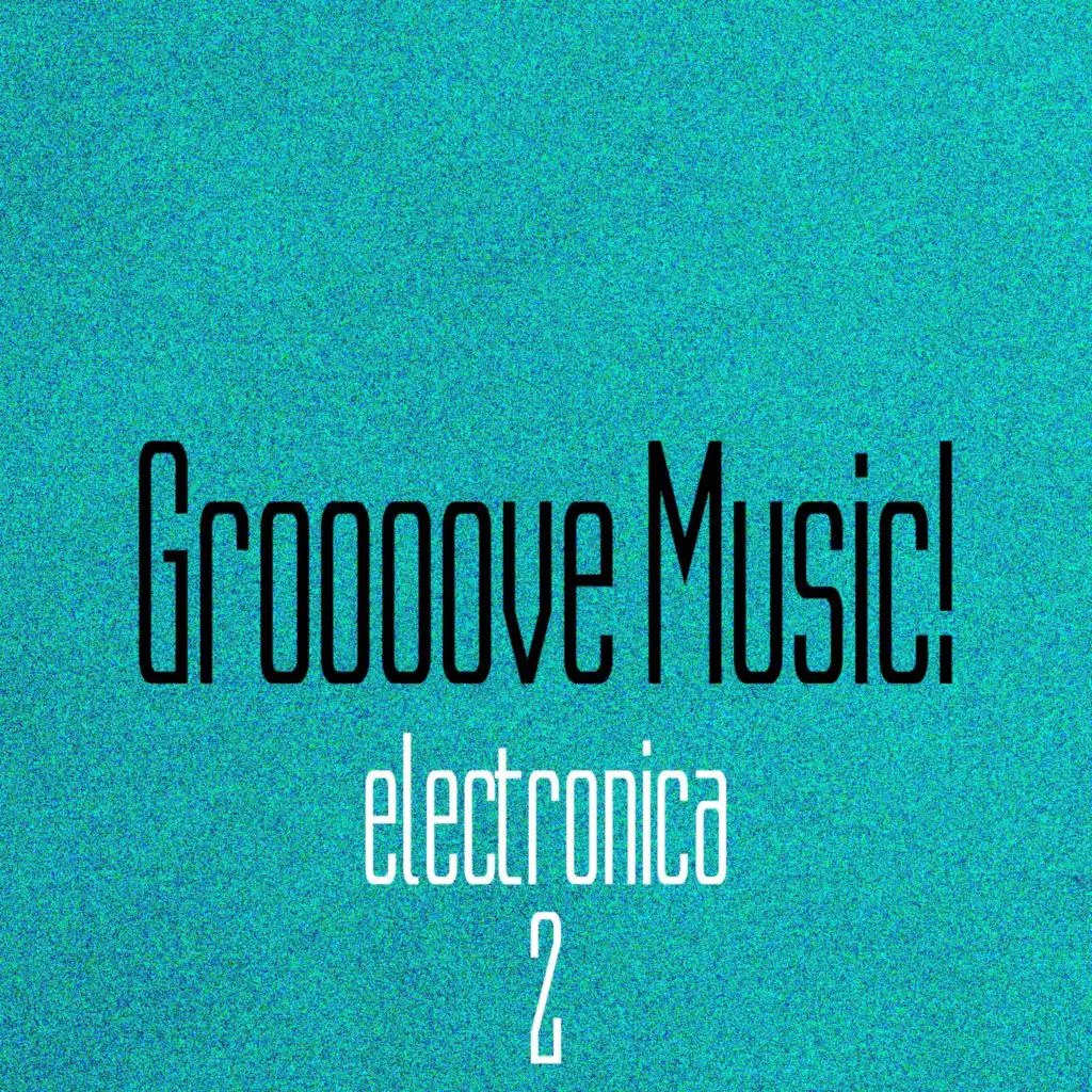 Groooove Music! Electronica, Vol. 2