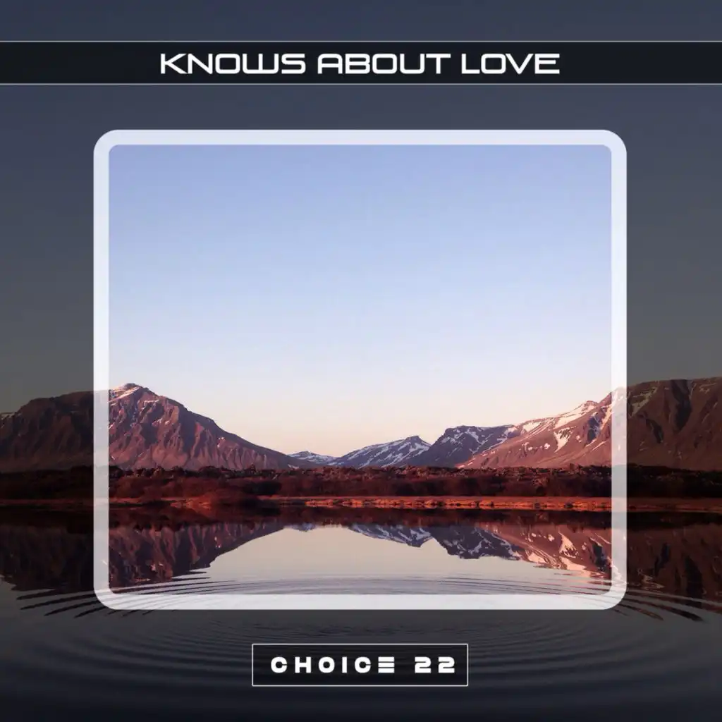 Knows About Love Choice 22