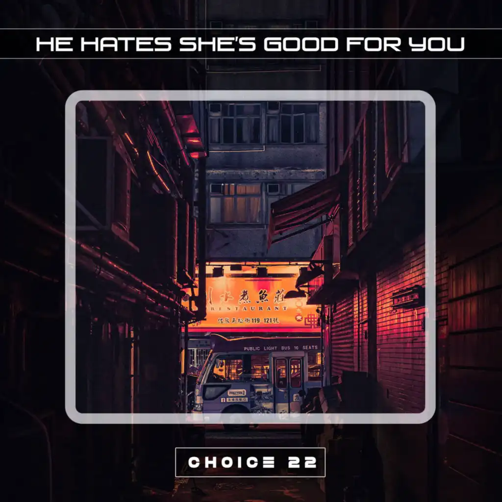 He Hates She's Good For You Choice 22