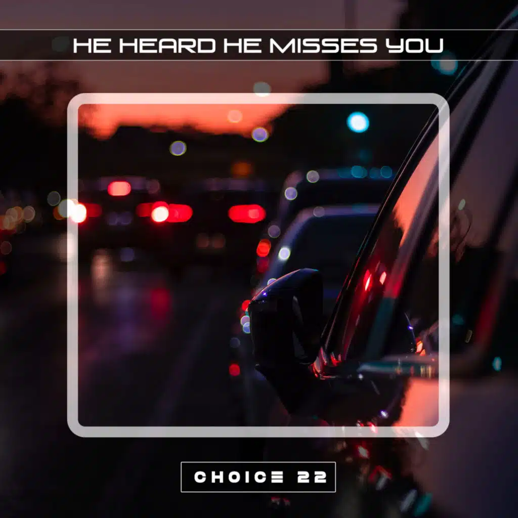 He Heard He Misses You Choice 22