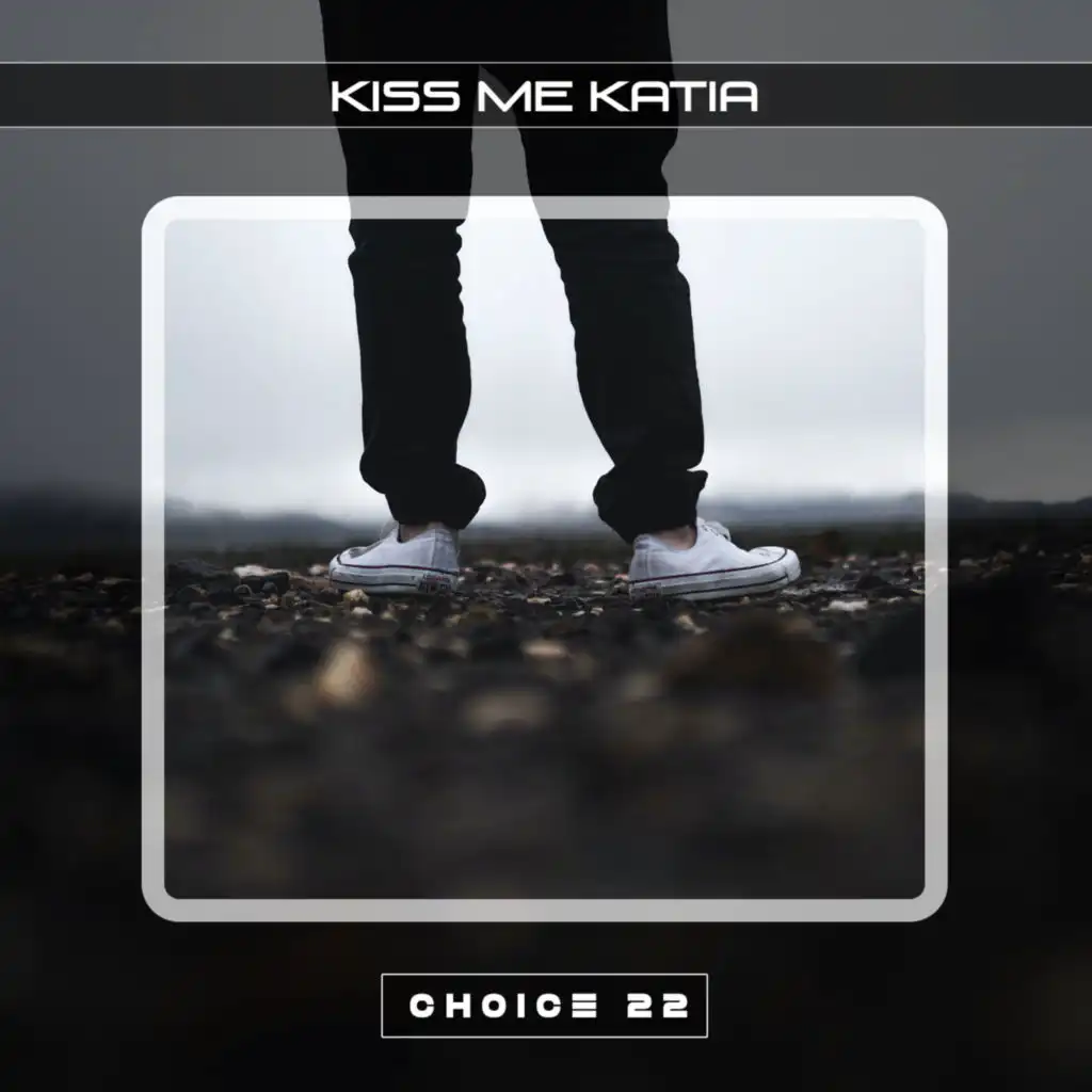 Kiss Me Katia Choice 22