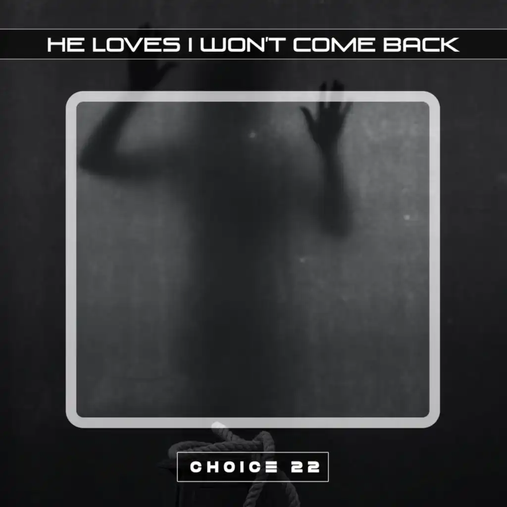 He Loves I Won't Come Back Choice 22