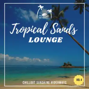 Tropical Sands Lounge, Vol.4 (Chillout Sunshine Hideaways)