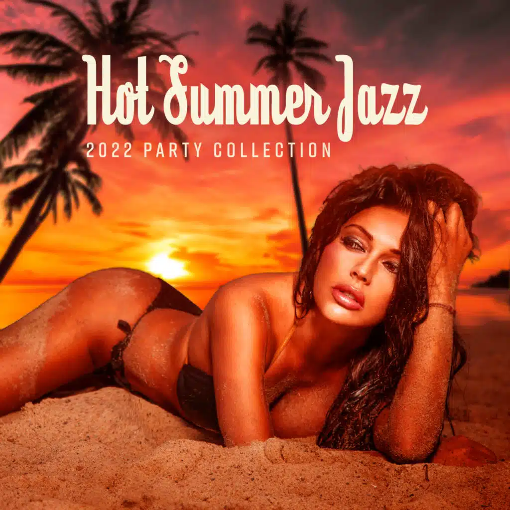 Hot Summer Jazz: 2022 Party Collection, Deep Relaxation del Mar, Chill Jazz Lounge, Bossa Party Time