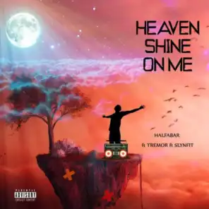 Heaven shine on me (feat. Tremor & Slynfit)
