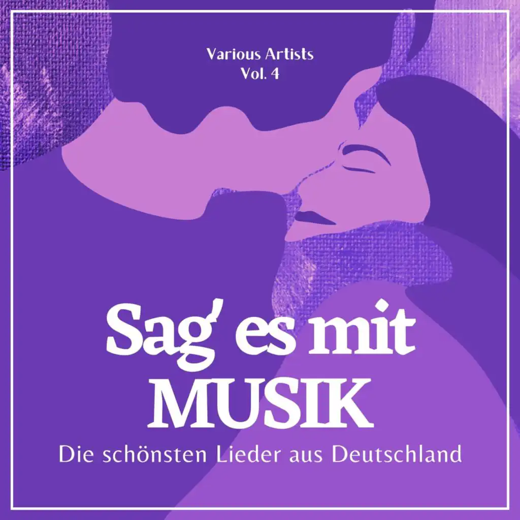 Sag' Es Mit Musik (Die Schönsten Lieder Aus Deutschland), Vol. 4
