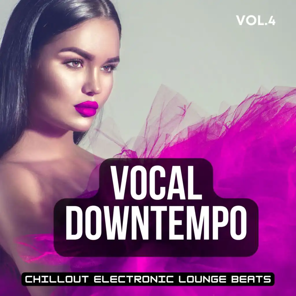 Vocal Downtempo, Vol.4 (Chillout Electronic Lounge Beats)