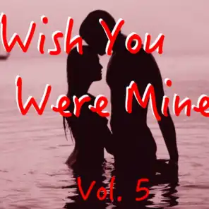 Wish You Were Mine, Vol. 5