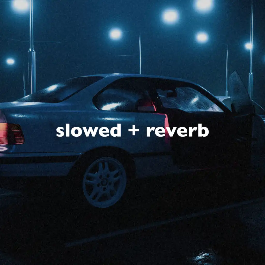 Slowed + Reverb