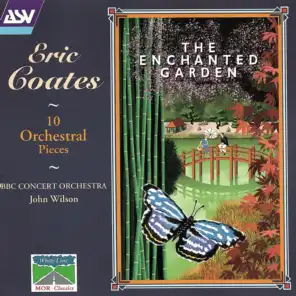 Coates: The Enchanted Garden; 10 Orchestral Pieces