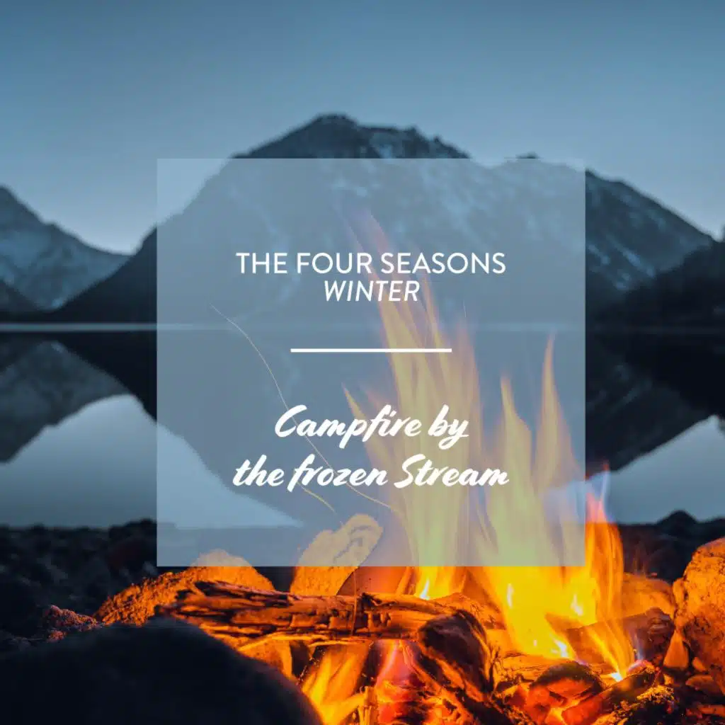 The Four Seasons - Winter: Campfire by the Frozen Stream