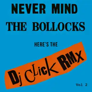 Never Mind the Bollocks (DJ Click Rmx Vol 2)