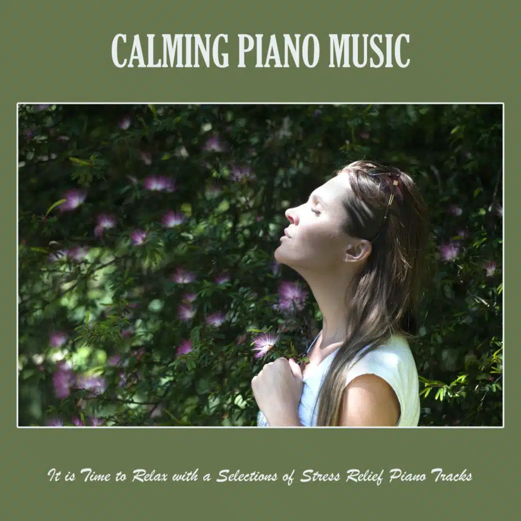 Calming Piano Music: It Is Time to Relax with a Selections of Stress Relief Piano Tracks