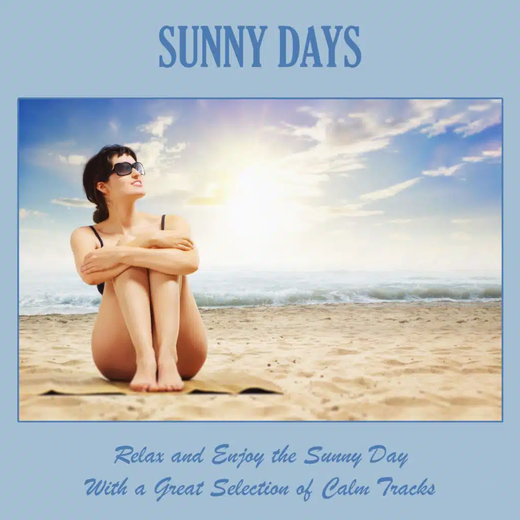 Sunny Days: Relax and Enjoy the Sunny Day with a Great Selection of Calm Tracks