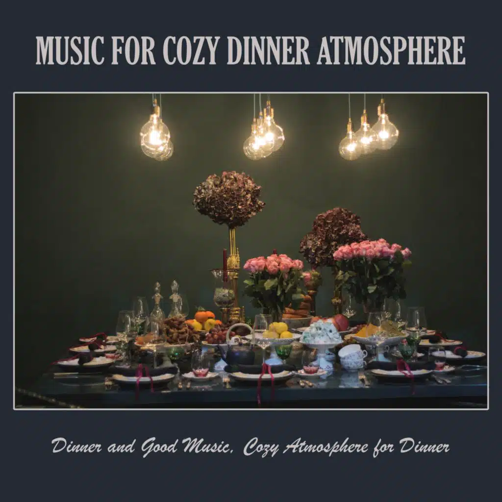 Music for Cozy Dinner Atmosphere: Dinner and Good Music, Cozy Atmosphere for Dinner