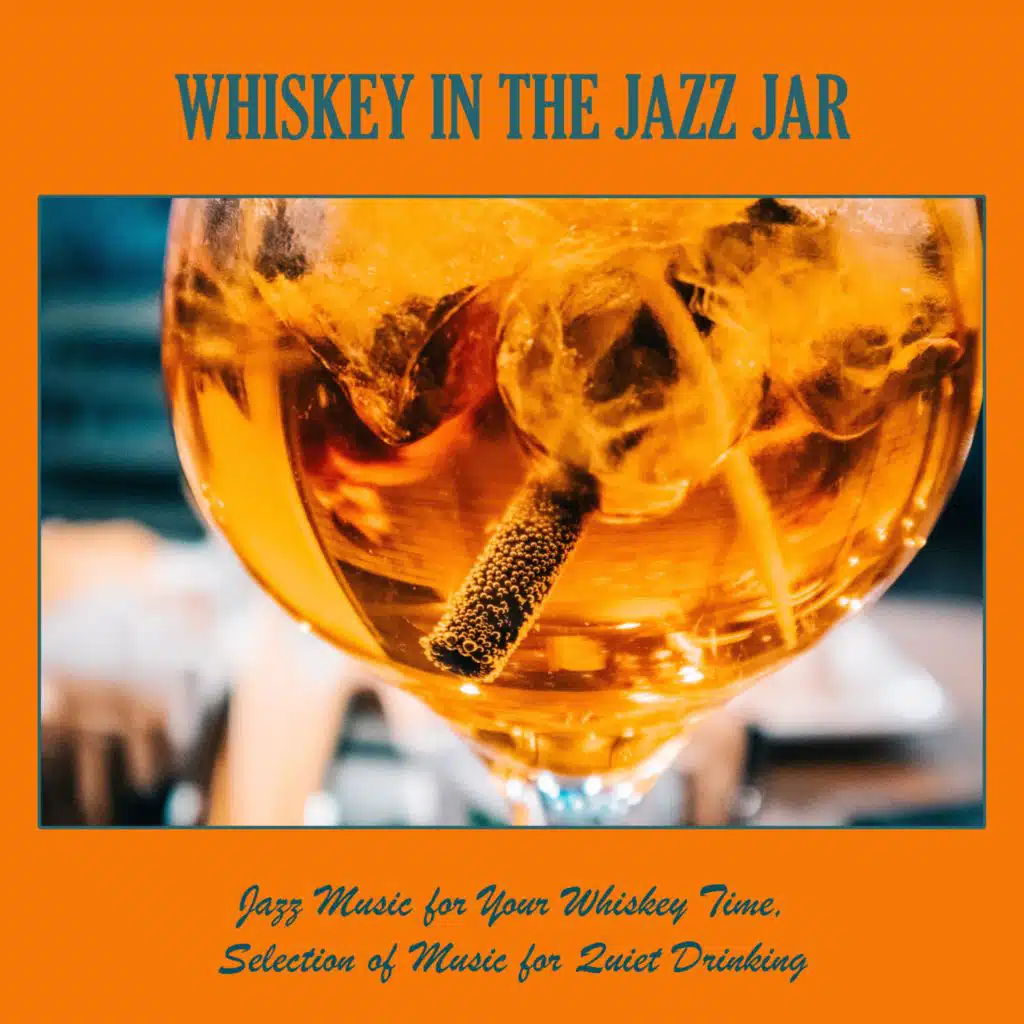 Whiskey in the Jazz Jar: Jazz Music for Your Whiskey Time, Selection of Music for Quiet Drinking