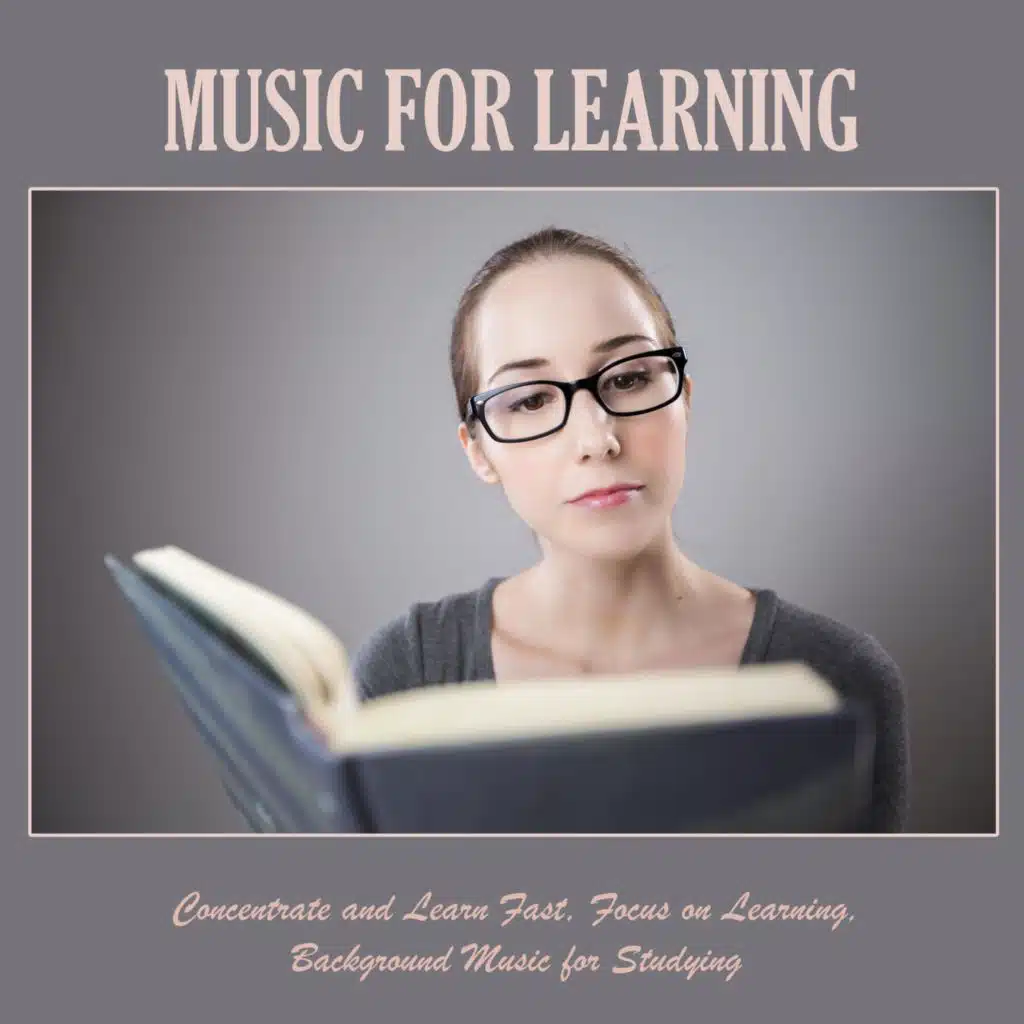 Music for Learning: Concentrate and Learn Fast, Focus on Learning, Background Music for Studying