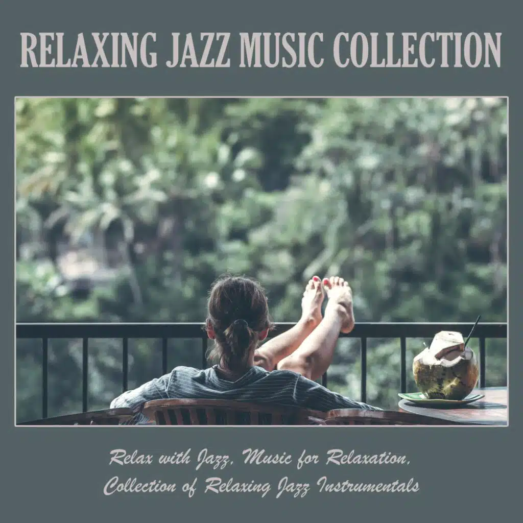 Relaxing Jazz Music Collection: Relax with Jazz, Music for Relaxation, Collection of Relaxing Jazz Instrumentals
