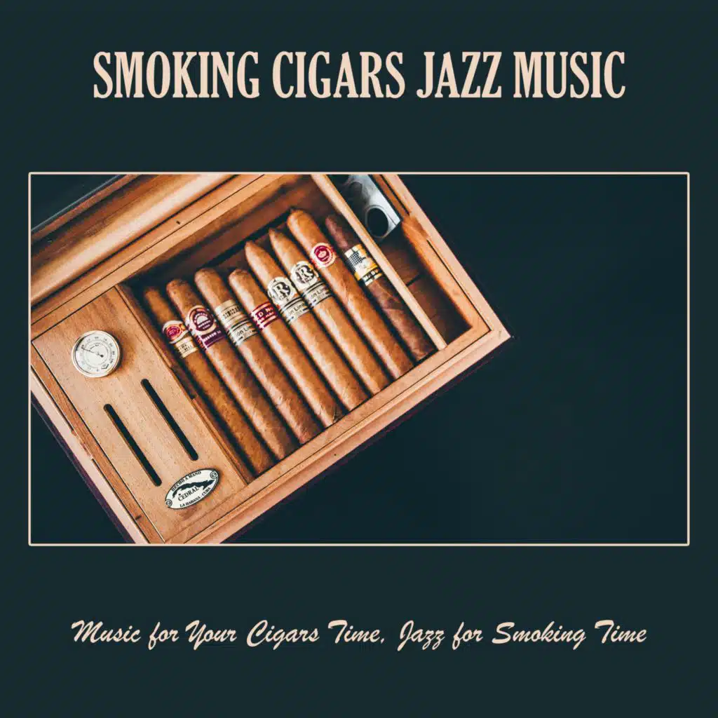 Smoking Cigars Jazz Music: Music for Your Cigars Time, Jazz for Smoking Time