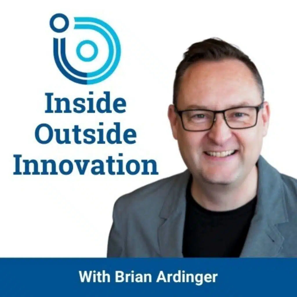 Brian Ardinger, Founder of Inside Outside Innovation podcast,  InsideOutside.io, and the Inside Outside Innovation Summit