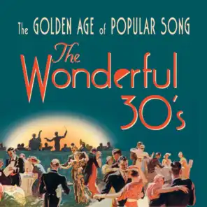 The Wonderful 30's: The Golden Age of Popular Song