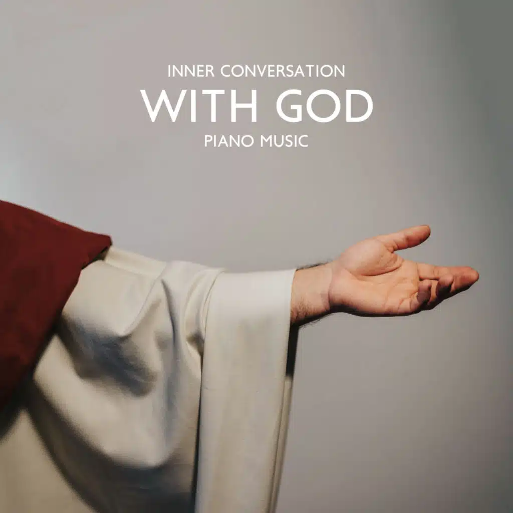 Inner Conversation with God: New Age Piano Music