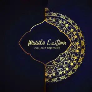 Middle Eastern Chillout Ringtones: Arabic Chill Out Music for Awakening