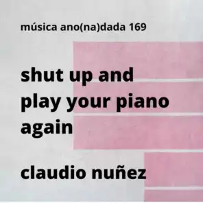 shut up and play your piano, again