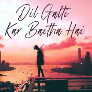 Dil Galti Kar Baitha Hai (Reprise)